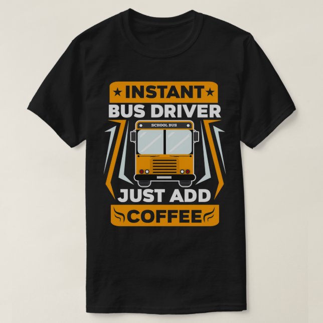 Just Add Coffee Funny School Bus Driver design T-Shirt (Design Front)