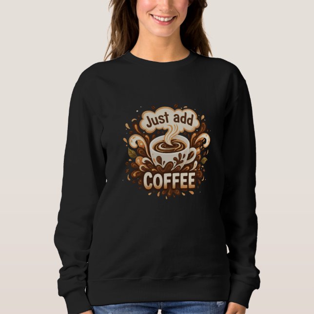 "Just Add Coffee" Graphical Motif Women's Sweatshirt (Front)