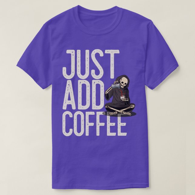 Just Add Coffee Skeleton Funny T-Shirt (Design Front)