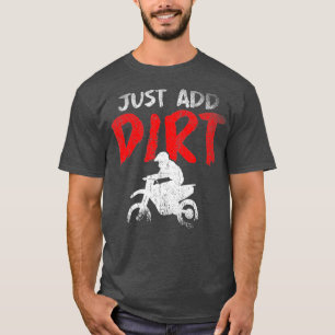 Just Add Dirt Funny Dirt Bike Motocross Enduro T-Shirt