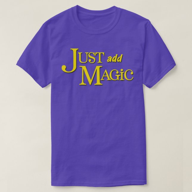 Just Add Magic  T-Shirt (Design Front)