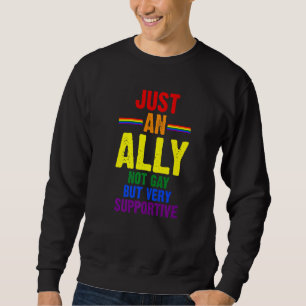 Just An Ally Not Gay But Very Suportive Lgbtq Sweatshirt