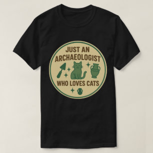 Just an Archaeologist Who Loves Cats T-Shirt