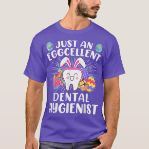 Just An Eggcellent Dental Hygienist Funny Easter D T-Shirt