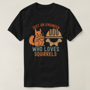 Just an Engineer Who Loves Squirrels T-Shirt