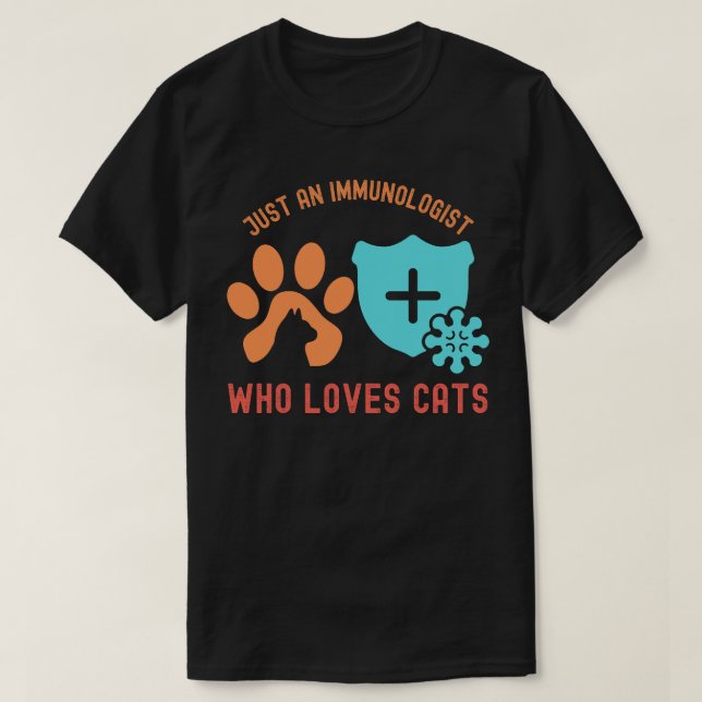 Just an Immunologist Who Loves Cats T-Shirt (Design Front)