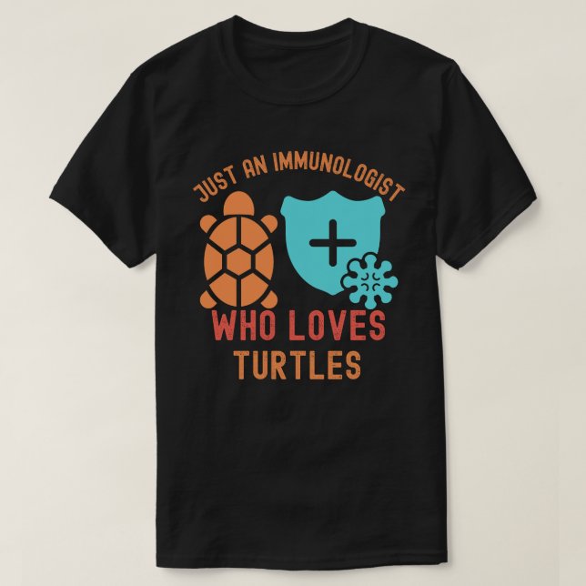 Just an Immunologist Who Loves Turtles T-Shirt (Design Front)