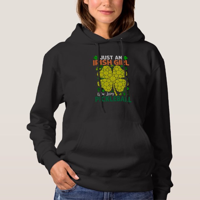 Just An Irish Girl Who Loves Pickleball Saint Patr Hoodie (Front)