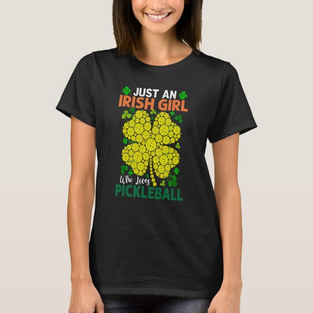 Just An Irish Girl Who Loves Pickleball Saint Patr T-Shirt (Front)