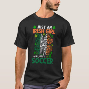 Just An Irish Girl Who Loves Soccer Shamrock St Pa T-Shirt