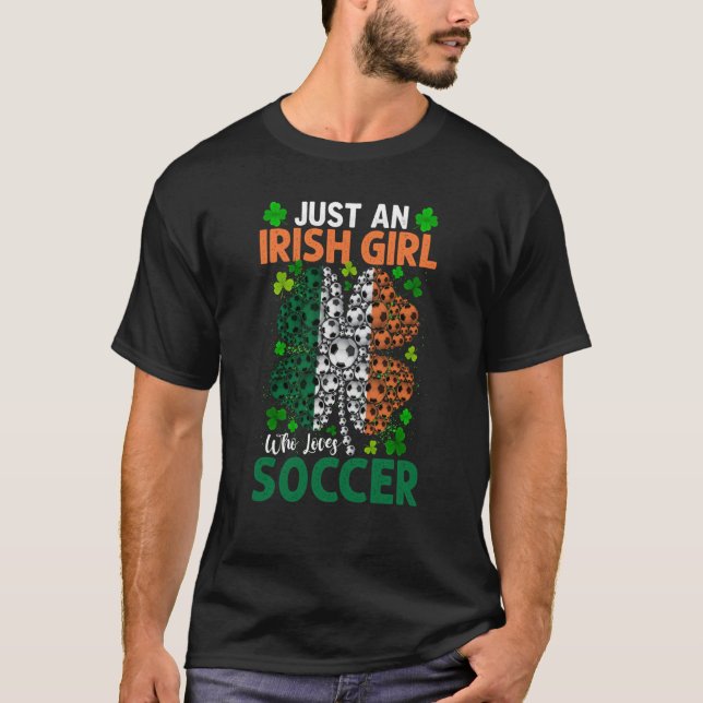 Just An Irish Girl Who Loves Soccer Shamrock St Pa T-Shirt (Front)