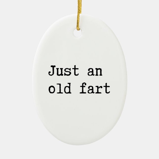 Just An Old Fart Ceramic Ornament (Front)