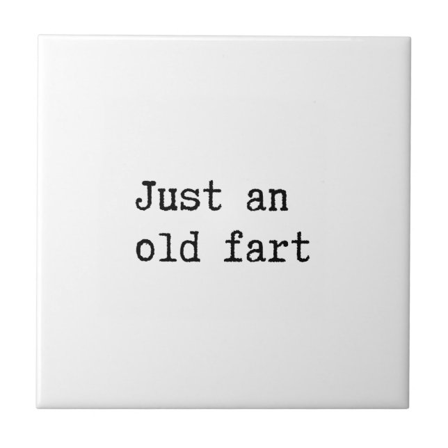 Just An Old Fart Ceramic Tile (Front)