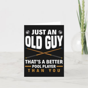 Just An Old Guy That's A Better Pool Than You Funn Card
