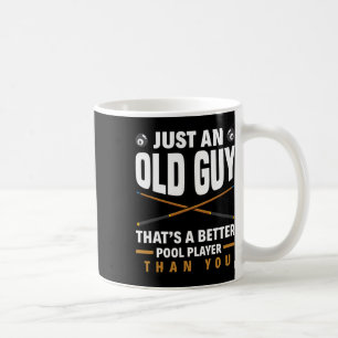 Just An Old Guy That's A Better Pool Than You Funn Coffee Mug