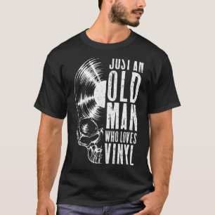 Just An Old Man Who Loves Vinyl Records Gothic Sku T-Shirt