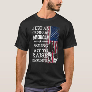 Just An Ordinary American Trying Not To Raise Comm T-Shirt