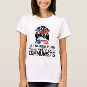 Just An Ordinary Mum Trying Not To Raise Communist T-Shirt
