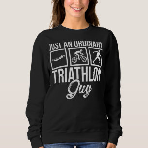 Just An Ordinary Triathlon Guy Running Swimming Bi Sweatshirt