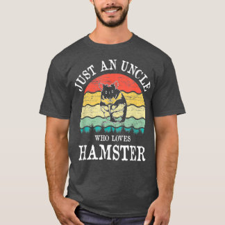 Just An Uncle Who Loves Hamster T-Shirt