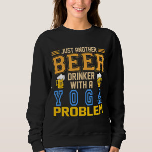 Just Another Beer Drinker Whit A Yoga Problem Ide Sweatshirt