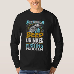 Just Another Beer Drinker With A Fishing Problem F T-Shirt