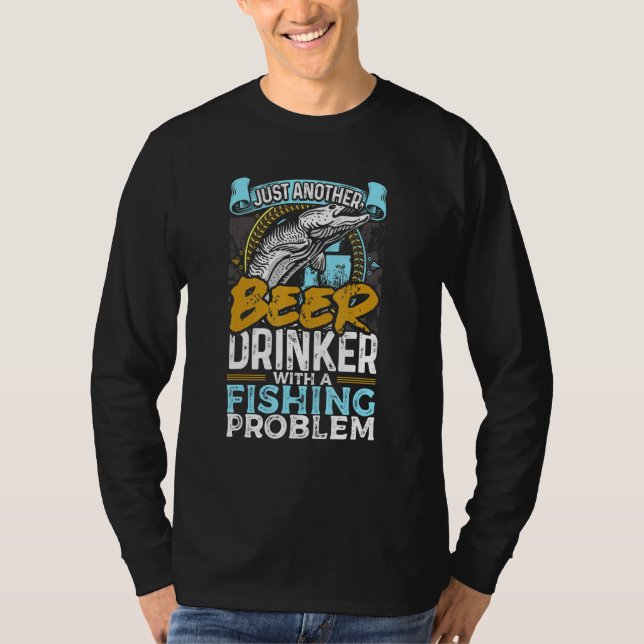 Just Another Beer Drinker With A Fishing Problem F T-Shirt (Front)