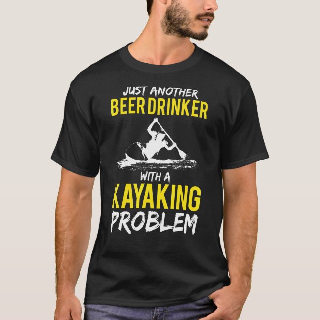 Just Another Beer Drinker With A Kayaking Problem T-Shirt (Front)