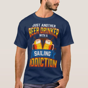 Just Another Beer Drinker With A Sailing Addiction T-Shirt