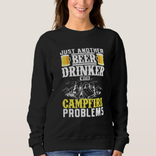 Just Another Beer Drinker With Campfire Problems Sweatshirt