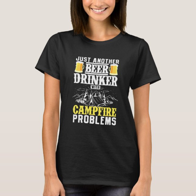 Just Another Beer Drinker With Campfire Problems T-Shirt (Front)