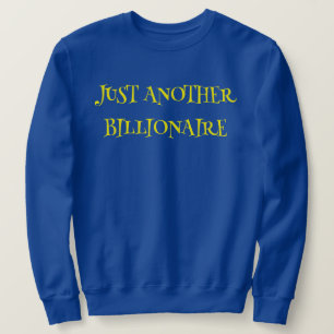 JUST ANOTHER BILLIONAIRE - SWEATSHIRT