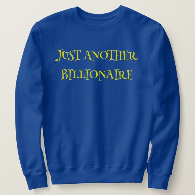 JUST ANOTHER BILLIONAIRE -  SWEATSHIRT (Design Front)