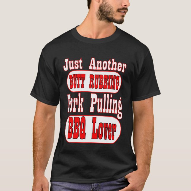 Just Another Butt Rubbing Pork Pulling BBQ Lover T-Shirt (Front)