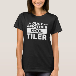Just Another Cool Tiler Floor Tile Tiling Tilers T-Shirt