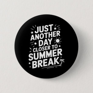 Just Another Day Closer to Summer Break Funny Vac 6 Cm Round Badge