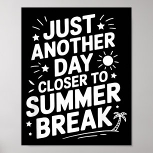 Just Another Day Closer to Summer Break Funny Vac Poster