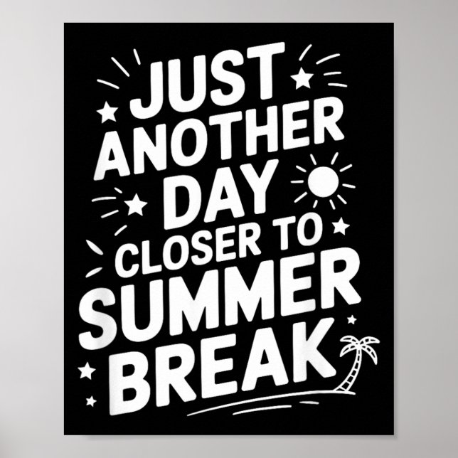 Just Another Day Closer to Summer Break Funny Vac Poster (Front)