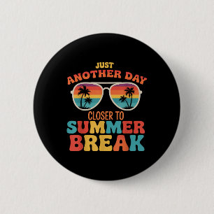 Just Another Day Closer To Summer Break Last Day O 6 Cm Round Badge