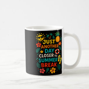 Just Another Day Closer To Summer Break Last Day O Coffee Mug
