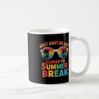 Just Another Day Closer To Summer Break Last Day O Coffee Mug