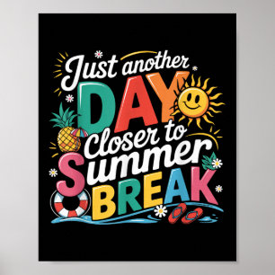Just Another Day Closer To Summer Break Last Day O Poster