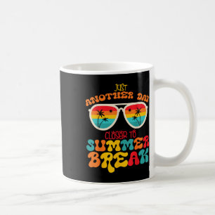 Just Another Day Closer To Summer Break Summer Vac Coffee Mug