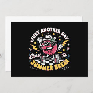Just Another Day Closer To Summer Break Teacher Invitation
