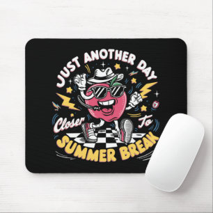 Just Another Day Closer To Summer Break Teacher Mouse Pad