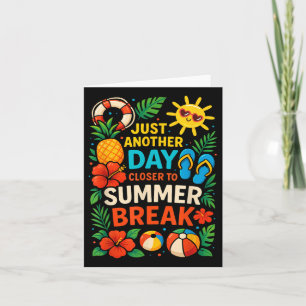 Just Another Day Closer To Summer Break Teacher Su Card