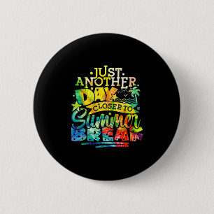 Just Another Day Closer To Summer Break Teacher Va 6 Cm Round Badge