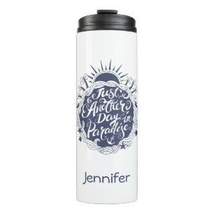 Just Another Day In Paradise   Add Your Name Thermal Tumbler