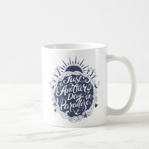Just Another Day In Paradise Coffee Mug