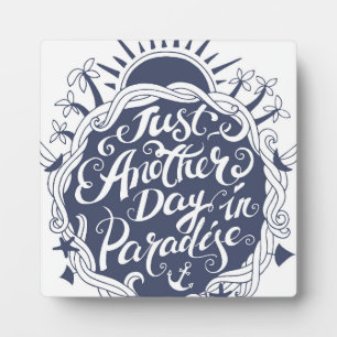 Just Another Day In Paradise Plaque